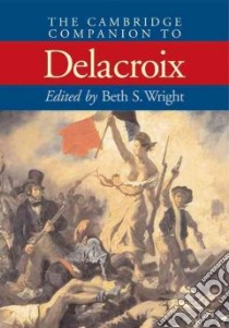 The Cambridge Companion to Delacroix libro in lingua di Wright Beth Segal (EDT)