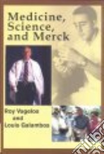 Medicine, Science and Merck libro in lingua di Vagelos P. Roy, Galambos Louis