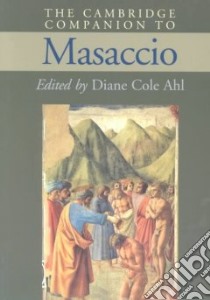 The Cambridge Companion to Masaccio libro in lingua di Ahl Diane Cole (EDT)