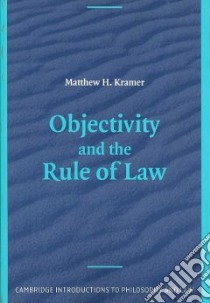 Objectivity and the Rule of Law libro in lingua di Kramer Matthew H.