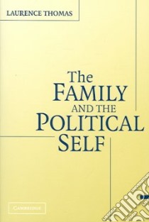 The Family And the Political Self libro in lingua di Thomas Laurence