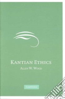Kantian Ethics libro in lingua di Wood Allen W.