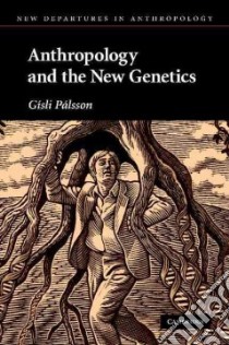 Anthropology and the New Genetics libro in lingua di Palsson Gisli