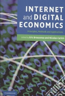 Internet and Digital Economics libro in lingua di Brousseau Eric (EDT), Curien Nicolas (EDT)