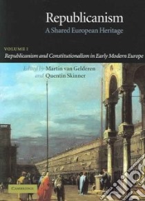 Republicanism And Constitutionalism in Early Modern Europe libro in lingua di Gelderen Martin Van