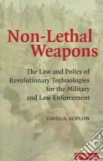 Non-Lethal Weapons libro in lingua di Koplow David A.