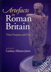Artefacts in Roman Britain libro in lingua di Allason-jones Eindsay (EDT)