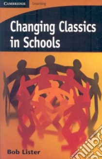 Changing Classics in Schools libro in lingua di Lister Bob