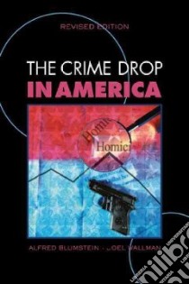 The Crime Drop in America libro in lingua di Wallman Joel (EDT), Blumstein Alfred (EDT)