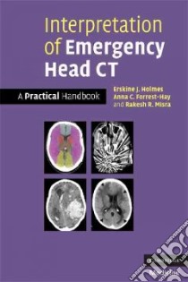 Interpretation of Emergency Head CT libro in lingua di Holmes Erskine J., Forest-Hay Anna C., Misra Rakesh R., Misra R. R. (EDT)