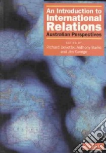 An Introduction to International Relations libro in lingua di Devetak Richard (EDT), Burke Anthony (EDT), George Jim (EDT)