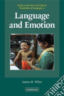 Language and Emotion libro in lingua di Wilce James M.