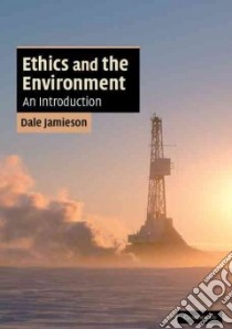 Ethics and the Environment libro in lingua di Jamieson Dale