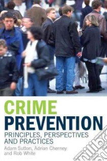 Crime Prevention libro in lingua di Sutton Adam, Cherney Adrian, White Rob