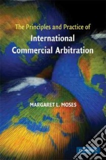 The Principles and Practice of International Commercial Arbitration libro in lingua di Moses Margaret L.