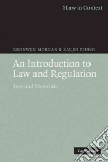 An Intoduction to Law And Regulation libro in lingua di Morgan Bronwen, Yeung Karen