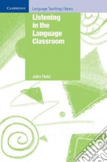 Field Listening In The Language Classroom Pb libro in lingua di Field John