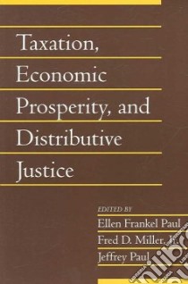 Taxation, Economic Prosperity, And Distributive Justice libro in lingua di Paul Ellen Frankel (EDT), Miller Fred D. Jr. (EDT), Jeffrey Paul (EDT)