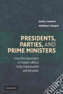 Presidents, Parties, and Prime Ministers libro in lingua di Samuels David, Shugart Matthew Soberg