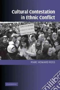 Cultural Contestation in Ethnic Conflict libro in lingua di Ross Marc Howard