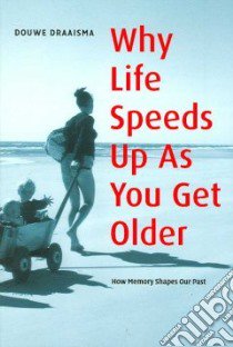 Why Life Speeds Up as You Get Older libro in lingua di Draaisma D., Pomerans Arnold (TRN), Pomerans Erica (TRN)