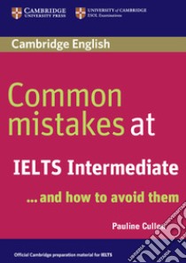 Common Mistakes at... IELTS. and how to avoid them. Intermediate. Paperback libro in lingua di Pauline Cullen