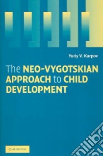 The Neo-vygotskian Approach to Child Development libro in lingua di Karpov Yuriy V.
