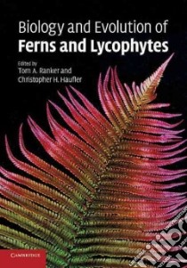 Biology and Evolution Of Ferns and Lycophytes libro in lingua di Ranker Tom A. (EDT), Haufler Christopher H. (EDT)