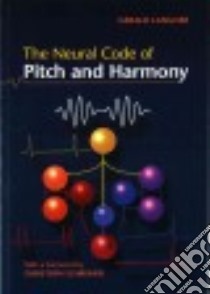 The Neural Code of Pitch and Harmony libro in lingua di Langner Gerald, Benson Christina (EDT)