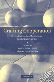 Crafting Cooperation libro in lingua di Acharya Amitav (EDT), Johnston Alastair Iain (EDT)