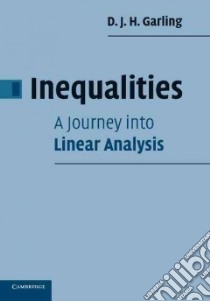 Inequalities: A Journey into Linear Analysis libro in lingua di D J H Garling