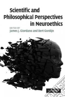 Scientific and Philosophical Perspectives in Neuroethics libro in lingua di Giordano James J. Ph.D. (EDT), Gordijn Bert Ph.D. (EDT)
