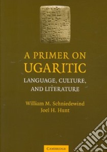 A Primer on Ugaritic libro in lingua di Schniedewind William M., Hunt Joel H.