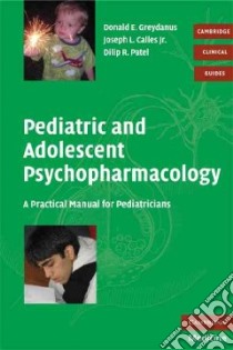 Pediatric and Adolescent Psychopharmacology libro in lingua di Greydanus Donald E., Calles Joseph L. Jr. M.D., Patel Dilip R. M.D.