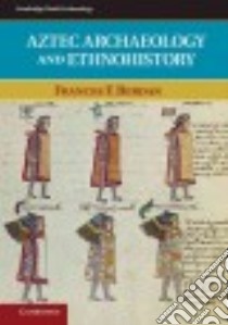 Aztec Archaeology and Ethnohistory libro in lingua di Berdan Frances F.