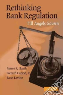 Rethinking Bank Regulation libro in lingua di Barth James R., Caprio Gerard Jr., Levine Ross