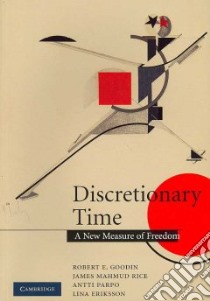 Discretionary Time libro in lingua di Goodin Robert E., Rice James Mahmud, Parpo Antti, Eriksson Lina