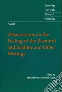 Observations on the Feeling of the Beautiful and Sublime and Other Writings libro in lingua di Kant Immanuel, Frierson Patrick (EDT)