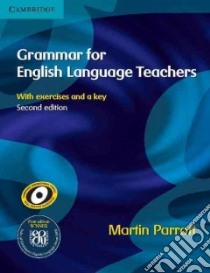 Grammar for English Language Teachers libro in lingua di Parrott Martin