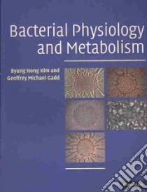 Bacterial Physiology and Metabolism libro in lingua di Byung Hong Kim