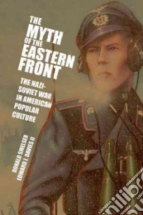 The Myth of the Eastern Front libro in lingua di Smelser Ronald, Davies Edward J. II