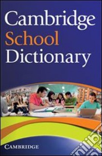 Cambridge school dictionary. Per le Scuole superiori libro in lingua