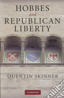 Hobbes and Republican Liberty libro in lingua di Quentin Skinner