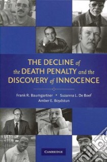 The Decline of the Death Penalty and the Discovery of Innocence libro in lingua di Baumgartner Frank R., Boef Suzanna L. De, Boydstun Amber E.