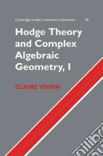 Hodge Theory and Complex Algebraic Geometry I: Volume 1 libro in lingua di Claire Voisin