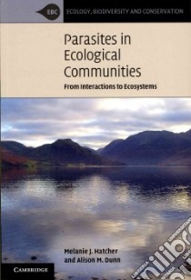 Parasites in Ecological Communities libro in lingua di Hatcher Melanie J., Dunn Alison M.