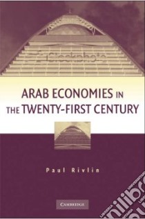 Arab Economies in the Twenty-First Century libro in lingua di Rivlin Paul