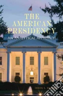 The American Presidency libro in lingua di Morris Irwin L.