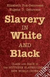 Slavery in White and Black libro in lingua di Genovese Eugene D., Fox-Genovese Elizabeth