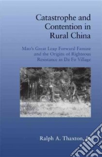 Catastrophe and Contention in Rural China libro in lingua di Thaxton Ralph A. Jr.
